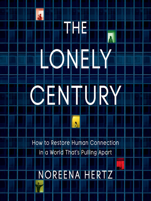 Title details for The Lonely Century by Noreena Hertz - Available